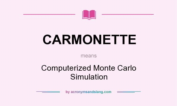What does CARMONETTE mean? It stands for Computerized Monte Carlo Simulation