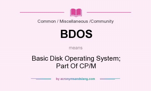 What does BDOS mean? It stands for Basic Disk Operating System; Part Of CP/M