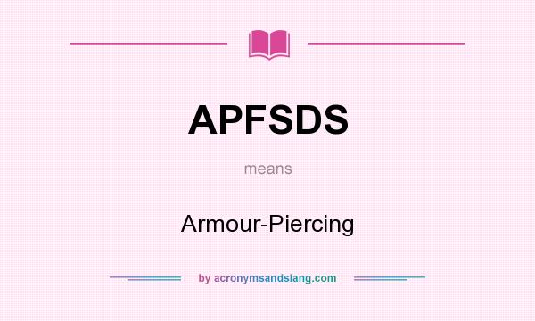 What does APFSDS mean? It stands for Armour-Piercing