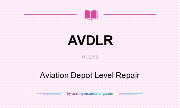 What does AVDLR mean? It stands for Aviation Depot Level Repair
