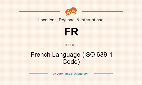 What does FR mean? It stands for French Language (ISO 639-1 Code)