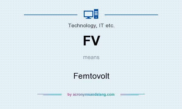 What does FV mean? It stands for Femtovolt