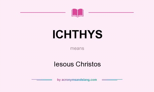 What does ICHTHYS mean? It stands for Iesous Christos