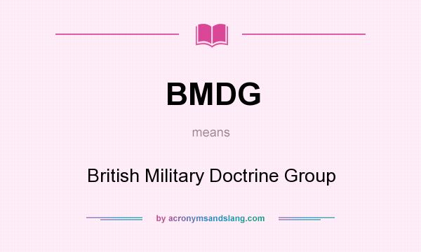 What does BMDG mean? It stands for British Military Doctrine Group
