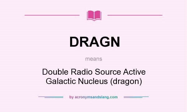 What does DRAGN mean? It stands for Double Radio Source Active Galactic Nucleus (dragon)