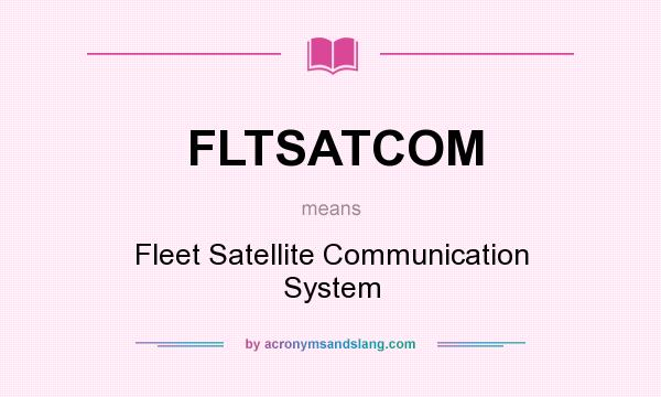 What does FLTSATCOM mean? It stands for Fleet Satellite Communication System