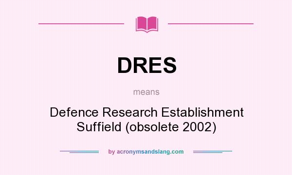 What does DRES mean? It stands for Defence Research Establishment Suffield (obsolete 2002)