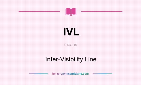 What does IVL mean? It stands for Inter-Visibility Line