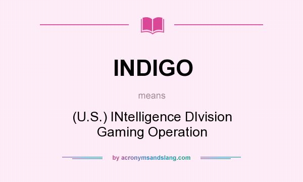 What does INDIGO mean? It stands for (U.S.) INtelligence DIvision Gaming Operation