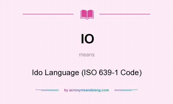 What does IO mean? It stands for Ido Language (ISO 639-1 Code)