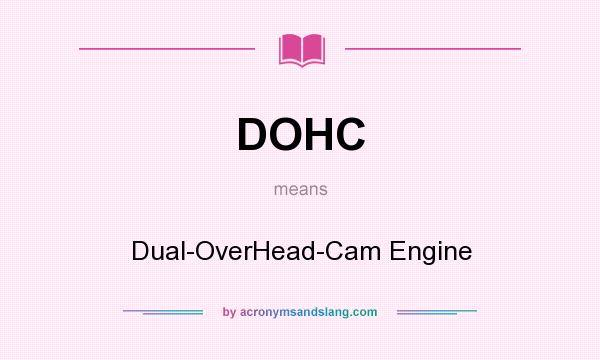 What does DOHC mean? It stands for Dual-OverHead-Cam Engine