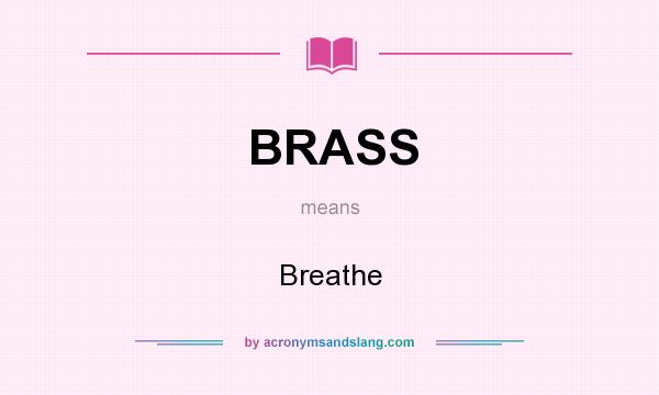 What does BRASS mean? It stands for Breathe