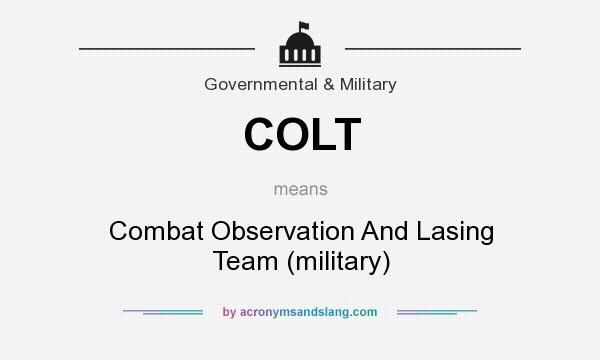 What does COLT mean? It stands for Combat Observation And Lasing Team (military)