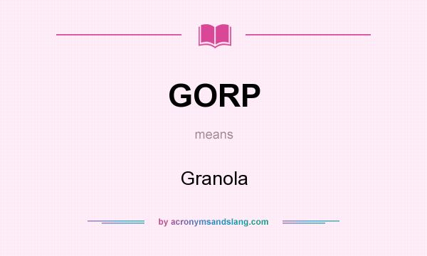 What does GORP mean? It stands for Granola