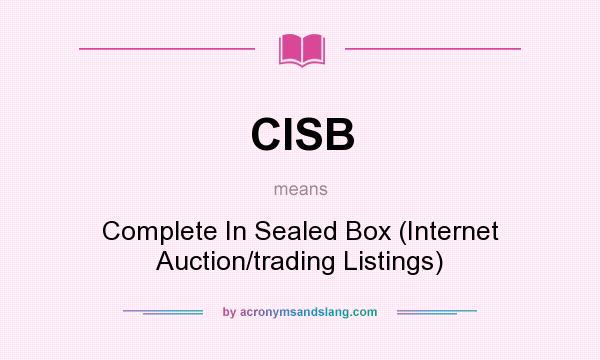 What does CISB mean? It stands for Complete In Sealed Box (Internet Auction/trading Listings)