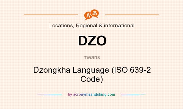 What does DZO mean? It stands for Dzongkha Language (ISO 639-2 Code)