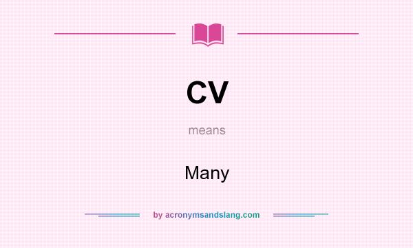 What does CV mean? It stands for Many