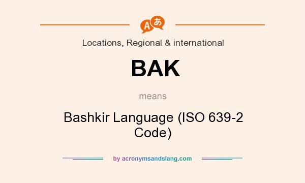 What does BAK mean? It stands for Bashkir Language (ISO 639-2 Code)
