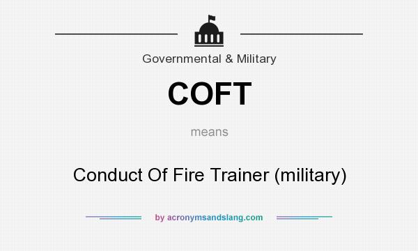 What does COFT mean? It stands for Conduct Of Fire Trainer (military)
