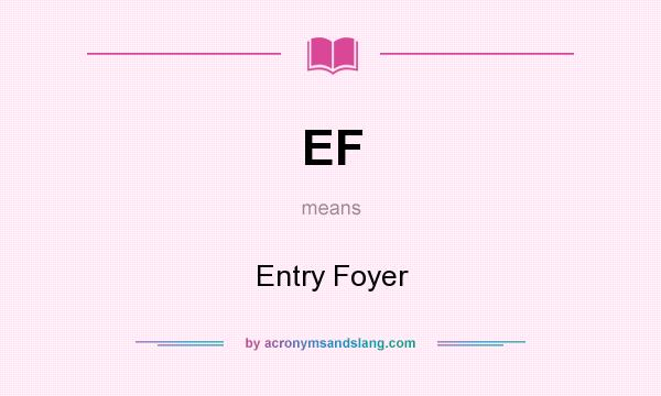 What does EF mean? It stands for Entry Foyer
