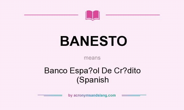 What does BANESTO mean? It stands for Banco Espa?ol De Cr?dito (Spanish