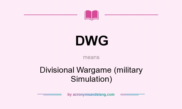 What does DWG mean? It stands for Divisional Wargame (military Simulation)