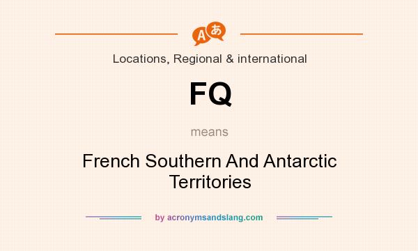 What does FQ mean? It stands for French Southern And Antarctic Territories