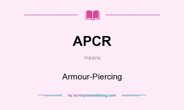 What does APCR mean? It stands for Armour-Piercing