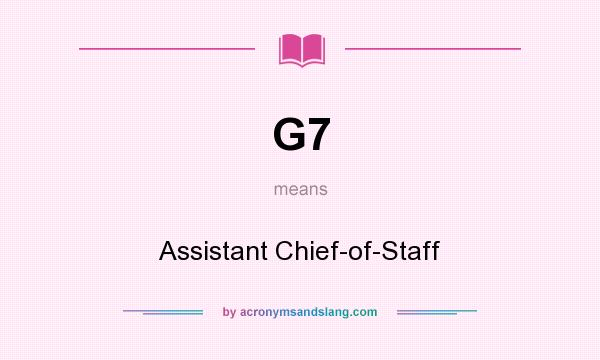What does G7 mean? It stands for Assistant Chief-of-Staff