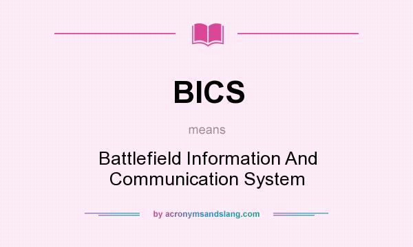 What does BICS mean? It stands for Battlefield Information And Communication System