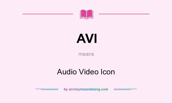 What does AVI mean? It stands for Audio Video Icon