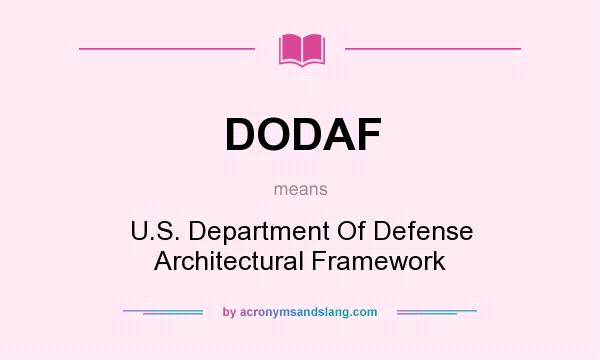 What does DODAF mean? It stands for U.S. Department Of Defense Architectural Framework