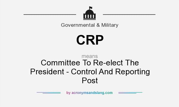What does CRP mean? It stands for Committee To Re-elect The President - Control And Reporting Post