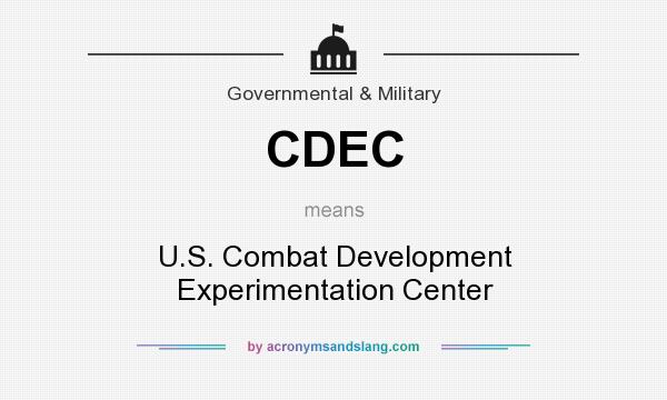 What does CDEC mean? It stands for U.S. Combat Development Experimentation Center