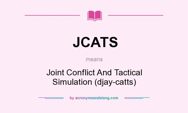 What does JCATS mean? It stands for Joint Conflict And Tactical Simulation (djay-catts)