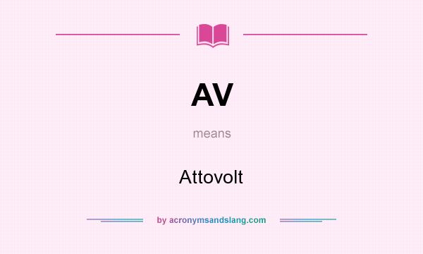 What does AV mean? It stands for Attovolt
