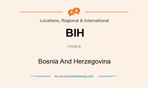 What does BIH mean? It stands for Bosnia And Herzegovina