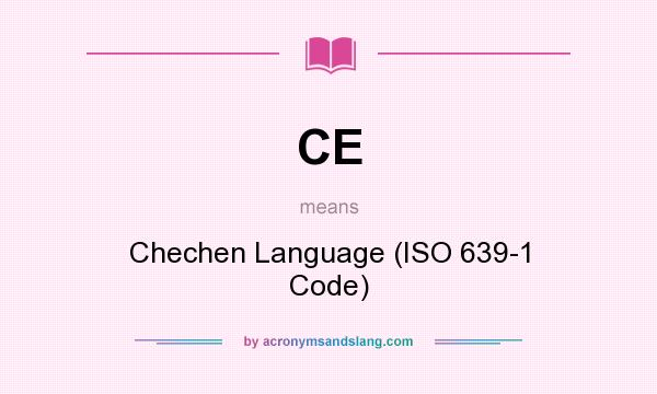 What does CE mean? It stands for Chechen Language (ISO 639-1 Code)