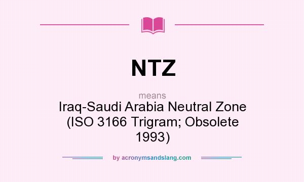 What does NTZ mean? It stands for Iraq-Saudi Arabia Neutral Zone (ISO 3166 Trigram; Obsolete 1993)