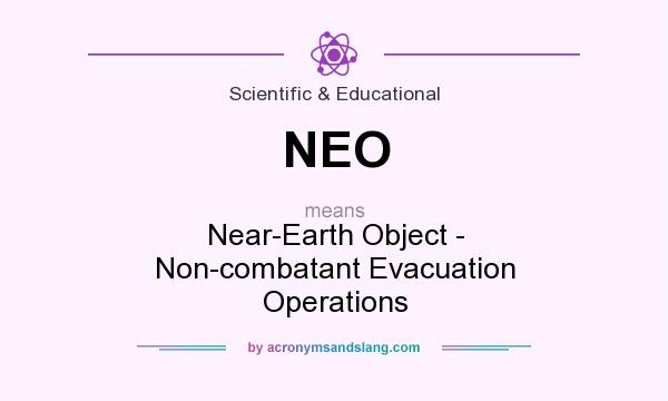 What does NEO mean? It stands for Near-Earth Object - Non-combatant Evacuation Operations