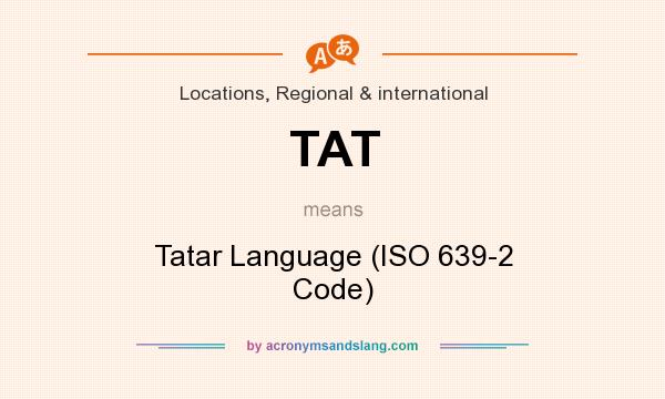 What does TAT mean? It stands for Tatar Language (ISO 639-2 Code)