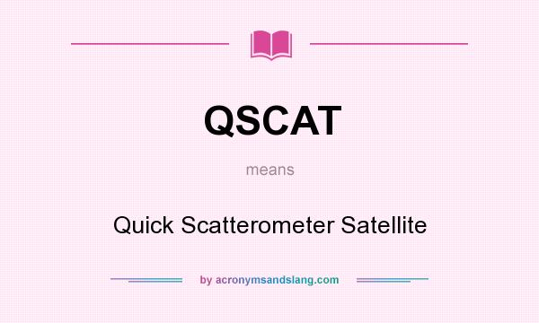 What does QSCAT mean? It stands for Quick Scatterometer Satellite
