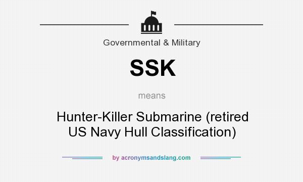 What does SSK mean? It stands for Hunter-Killer Submarine (retired US Navy Hull Classification)
