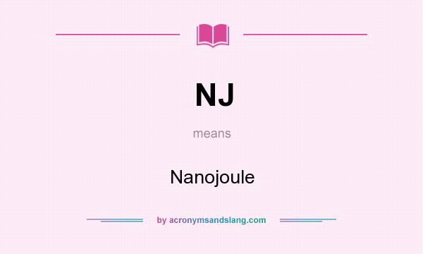 What does NJ mean? It stands for Nanojoule