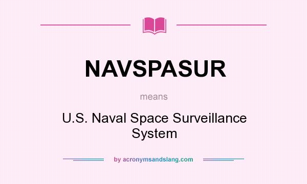 What does NAVSPASUR mean? It stands for U.S. Naval Space Surveillance System