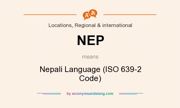 What does NEP mean? It stands for Nepali Language (ISO 639-2 Code)