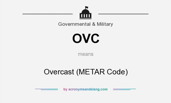 What does OVC mean? It stands for Overcast (METAR Code)