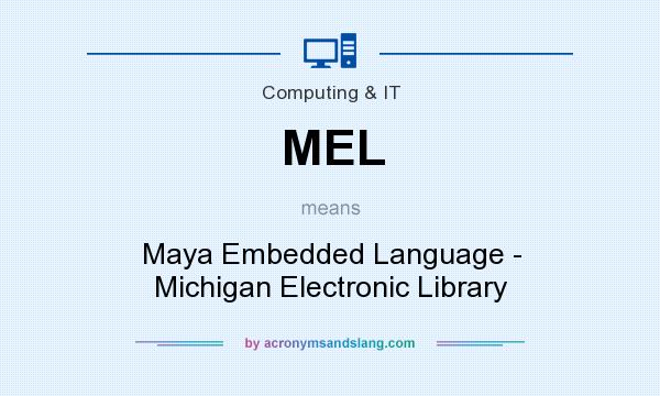 What does MEL mean? It stands for Maya Embedded Language - Michigan Electronic Library