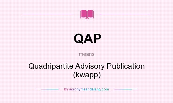 What does QAP mean? It stands for Quadripartite Advisory Publication (kwapp)