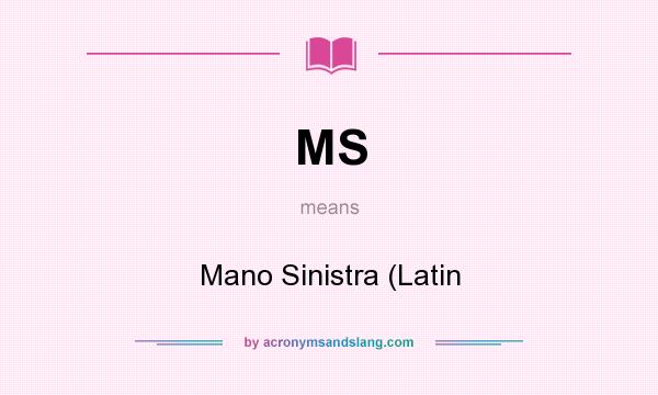 What does MS mean? It stands for Mano Sinistra (Latin